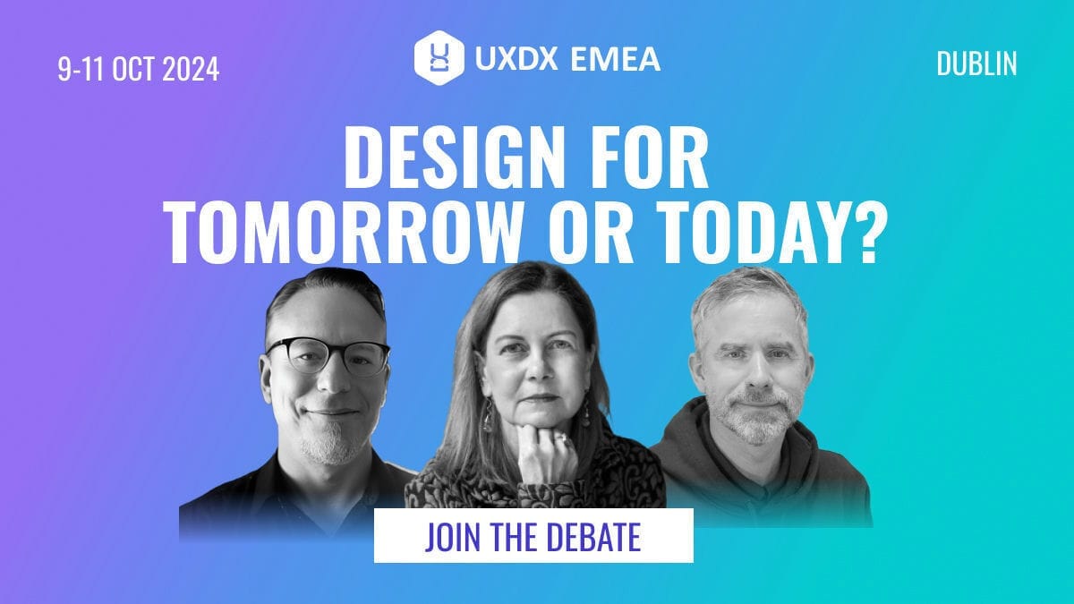 Design for today or tomorrow? A debate at UXDX EMEA 2024