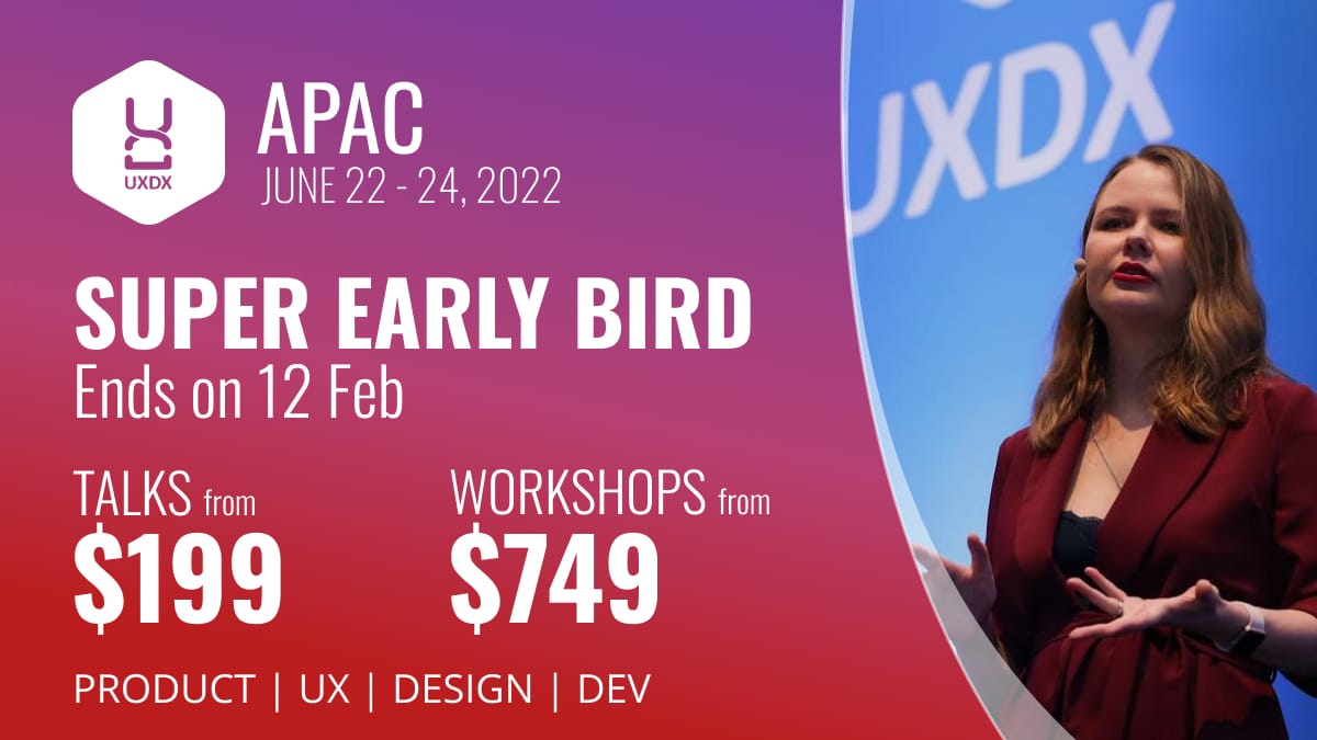 UXDX APAC Super Early pricing ends on Friday