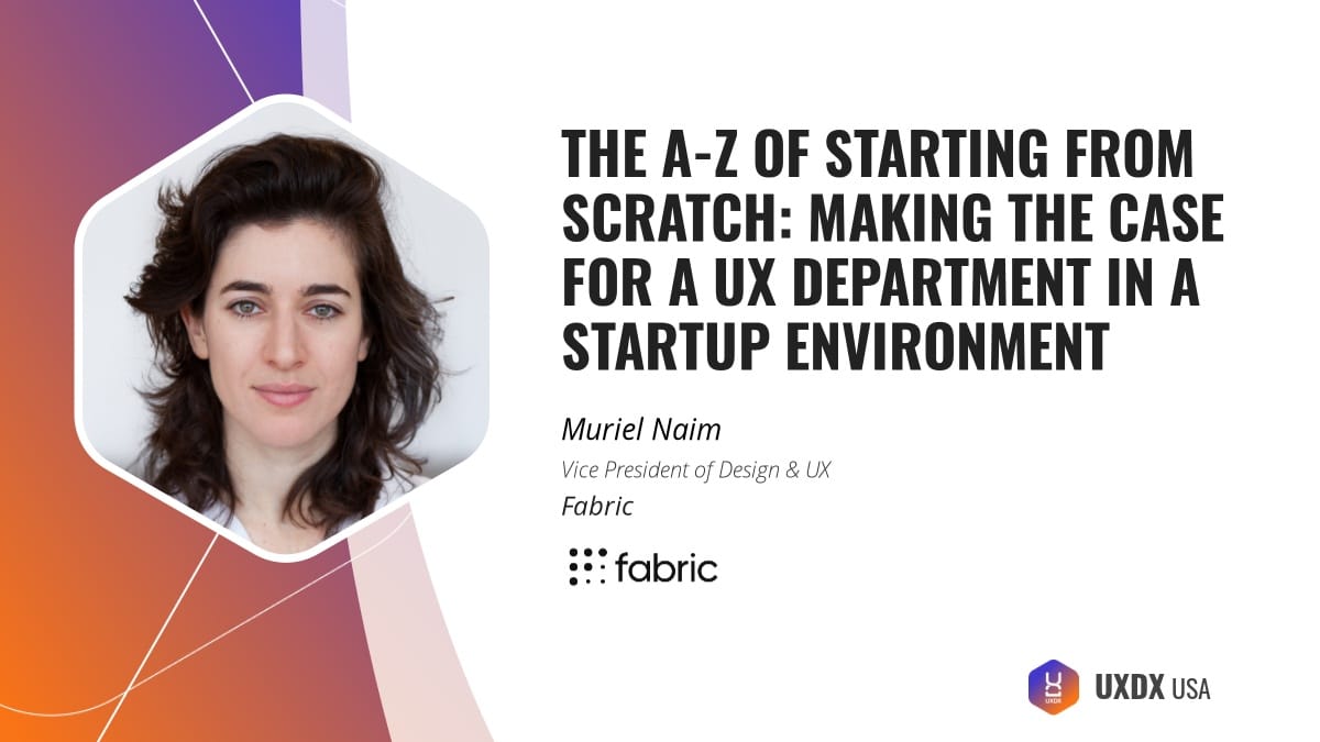 UXDX USA Talk highlight - Making the case for a UX department in a startup environment